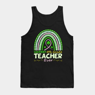 Funny St Patrick's Day Rainbow Gift Luckiest 5th Grade Teacher Ever Tank Top